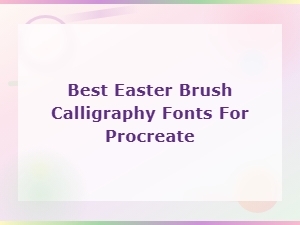 Best Easter Brush Calligraphy Fonts for Procreate – Free and Premium Picks