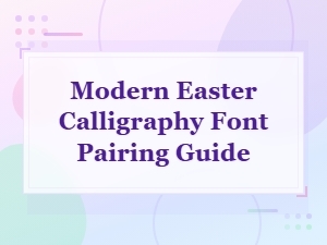 Modern Easter Calligraphy Font Pairing Guide for Beautiful Designs