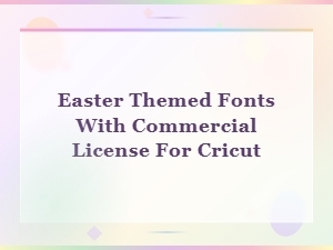 Best Easter Fonts with Commercial License for Cricut