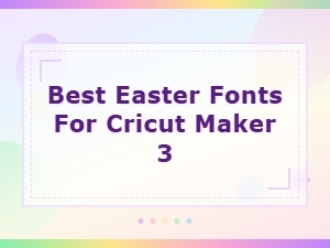 Best Easter Fonts for Cricut Maker 3 - Top Picks for Crafts