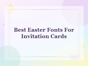 Best Easter Fonts for Invitation Cards You Will Love