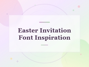 Font Inspiration for Easter Invitations