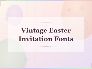Charming Vintage Easter Invitation Fonts to Try