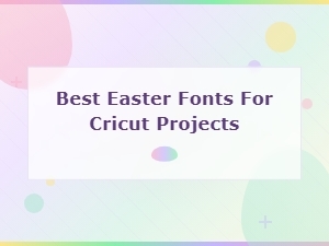 Best Free Easter Fonts for Cricut Projects in 2024