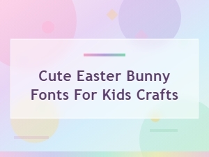 Adorable Easter Bunny Fonts for Kids Crafts - Free Downloads
